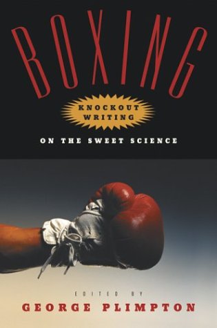 Boxing: 15 Rounds of Knockout Writing on the Sweet Science (9780156027298) by George Plimpton