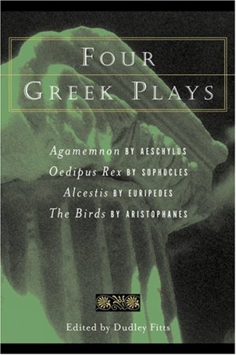 9780156027953: Four Greek Plays: Agamemnon of Aeschylus/Oedipus Rex of Sophocles/Alcestis of Euripides/Birds of Aristophanes