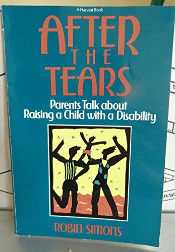 9780156029001: After the Tears: Parents Talk about Raising a Child with a Disability