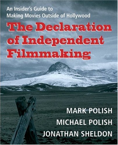 Imagen de archivo de The Declaration of Independent Filmmaking: An Insider's Guide to Making Movies Outside of Hollywood a la venta por Wonder Book