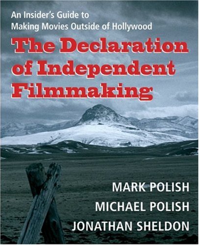 Stock image for The Declaration of Independent Filmmaking: An Insider's Guide to Making Movies Outside of Hollywood for sale by Wonder Book