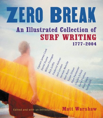 Imagen de archivo de Zero Break : An Illustrated Collection of Surf Writing, 1777-2004 a la venta por Better World Books: West