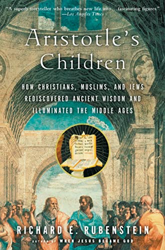 9780156030090: Aristotle's Children: How Christians, Muslims, and Jews Rediscovered Ancient Wisdom and Illuminated the Middle Ages