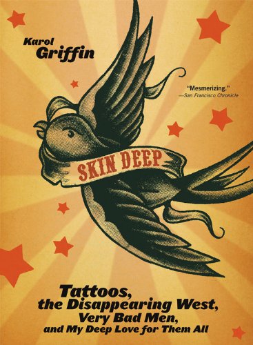 9780156030113: Skin Deep: Tattoos, the Disappearing West, Very Bad Men, and My Deep Love for Them All