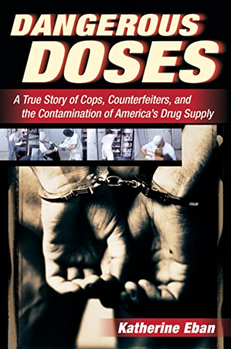 9780156030854: Dangerous Doses: A True Story of Cops, Counterfeiters, and the Contamination of America's Drug Supply