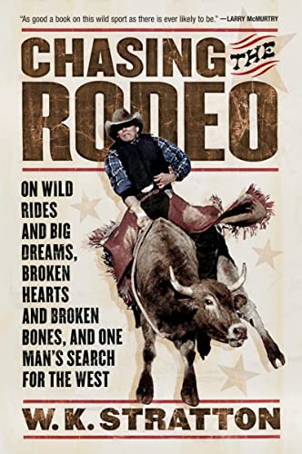 Beispielbild fr Chasing the Rodeo: On Wild Rides and Big Dreams, Broken Hearts and Broken Bones, and One Man's Search for the West zum Verkauf von Books From California