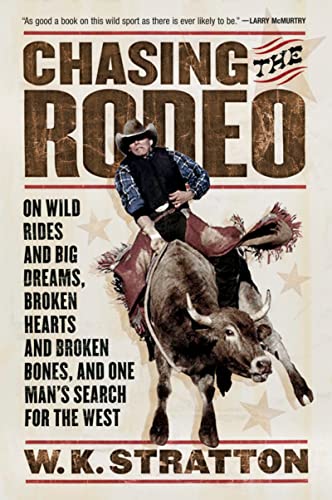 9780156031219: Chasing the Rodeo: On Wild Rides and Big Dreams, Broken Hearts and Broken Bones, and One Man's Search for the West