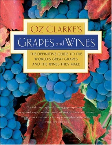 Stock image for Oz Clarke's Grapes and Wines: The definitive guide to the world's great grapes and the wines they make for sale by Half Price Books Inc.