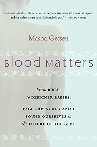 Stock image for Blood Matters: From BRCA1 to Designer Babies, How the World and I Found Ourselves in the Future of the Gene for sale by Your Online Bookstore
