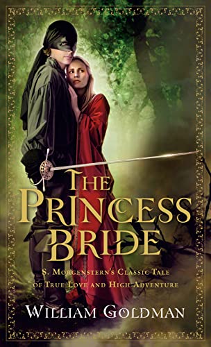 The Princess Bride: S. Morgenstern's Classic Tale of True Love and High Adventure - William Goldman