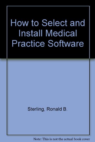 How to Select and Install Medical Practice Software (9780156060561) by Sterling, Ronald B.