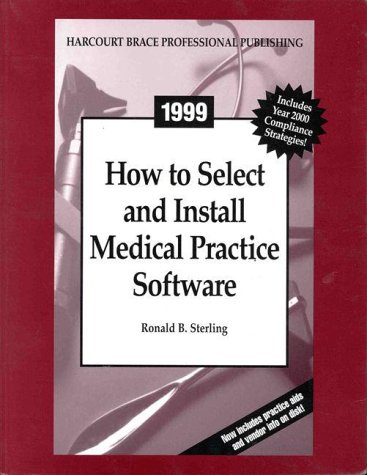 How to Select and Install Medical Practice Software: 1999 (9780156062992) by Sterling, Ronald B.