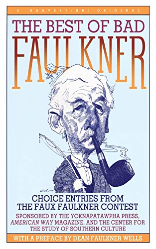 Stock image for The Best of Bad Faulkner: Choice Entries from the Faux Faulkner Competition Plus Peter Devries, Shirley Jackson, Kenneth Tynan, Derek Willey and E for sale by Bookfeathers, LLC