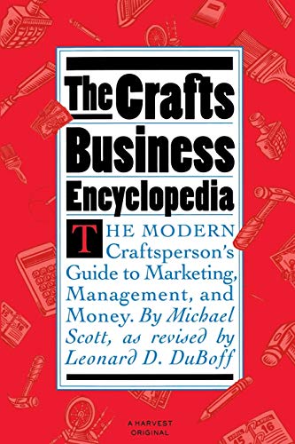 Beispielbild fr The Crafts Business Encyclopedia: The Modern Craftsperson's Guide to Marketing, Management, and Money zum Verkauf von Revaluation Books