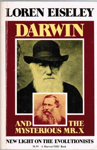 Darwin and the Mysterious Mr. X: New Light on the Evolutionists (9780156239493) by Eiseley, Loren C.