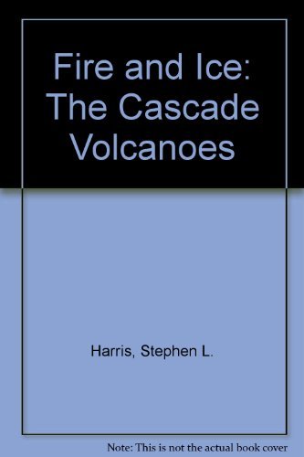9780156310505: Fire and Ice: The Cascade Volcanoes