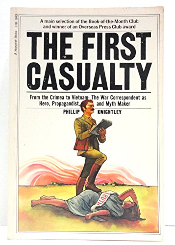 Imagen de archivo de The First Casualty: From the Crimea to Vietnam: The War Correspondent as Hero, Propagandist, and Myth Maker a la venta por ThriftBooks-Dallas