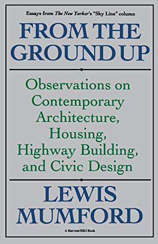 Imagen de archivo de From the Ground Up : Observations on Contemporary Architecture, Housing, Highway Building, and Civic Design a la venta por Better World Books: West