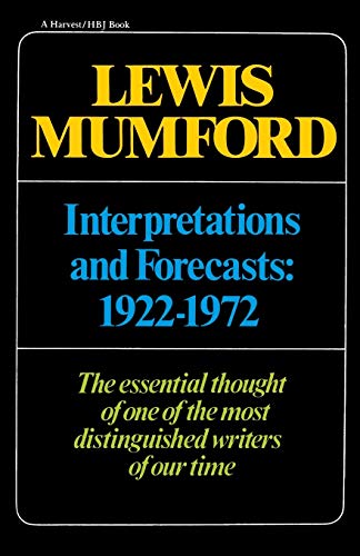 Interpretations & Forecasts 1922-1972: Studies in Literature, History, Biography, Technics, and Contemporary Society - Lewis Mumford