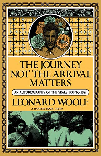 9780156465236: The Journey Not The Arrival Matters: An Autobiography of the Years 1939 to 1969 (Harvest Book ; Hb 323)