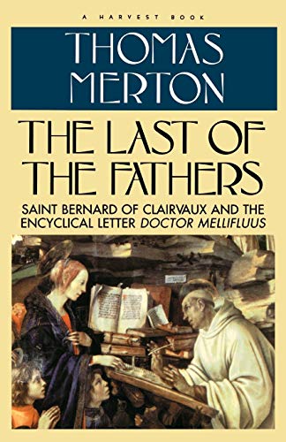 9780156494380: Last of the Fathers: Saint Bernard of Clairvaux and the Encyclical Letter Doctor Mellifluus