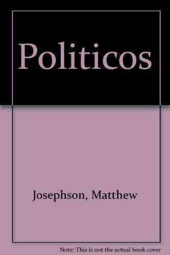9780156727990: Politicos [Paperback] by Josephson, Matthew