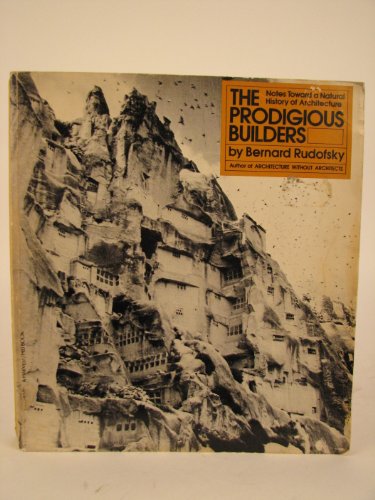 9780156746250: THE PRODIGIOUS BUILDERS: Notes Toward a Natural History of Architecture by