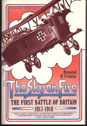 Imagen de archivo de The sky on fire: The first battle of Britain, 1917-1918, and the birth of the Royal Air Force (A Harvest book, HB 329) a la venta por Wonder Book