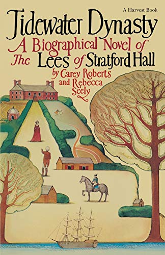 Tidewater Dynasty: A Biographical Novel Of The Lees Of Stratford Hall (A Harvest/Hbj Book) (9780156903363) by Roberts, Carey; Seely, Rebecca