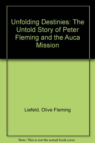 9780157293043: Unfolding Destinies : The Untold Story of Peter Fleming and the Auca Mission