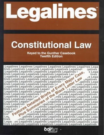 Imagen de archivo de Legalines: Constitutional Law : Adaptable to Twelfth Edition of Gunther Casebook a la venta por HPB-Red