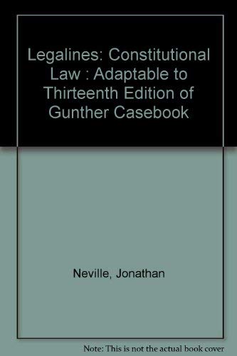 9780159004678: Legalines : Constitutional Law : Adaptable to Thirteenth Edition of Gunther Casebook