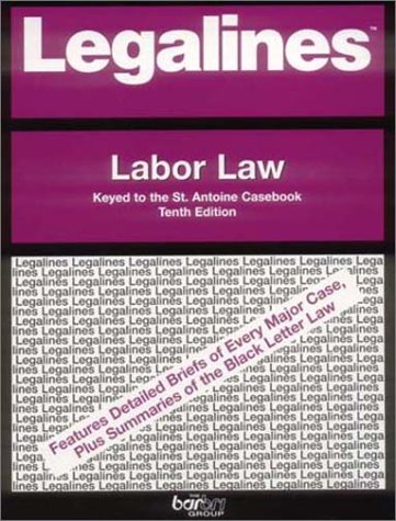 Legalines on Labor Law,- Keyed to St. Antoine - Charles N. Carnes
