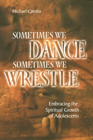 Stock image for Sometimes We Dance, Sometimes We Wrestle: Embracing the Spiritual Growth of Adolescents for sale by ThriftBooks-Atlanta