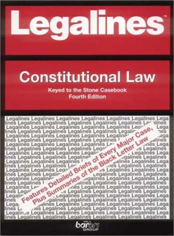 Imagen de archivo de Legalines: Constitutional Law: Adaptable to the Fourth Edition of the Stone Casebook a la venta por Half Price Books Inc.