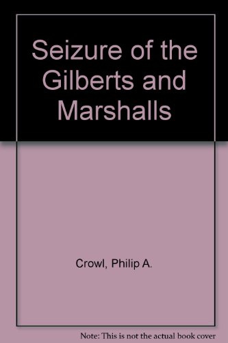 War in the Pacific: Seizure of the Gilberts and Marshalls (United States Army in World War II) (9780160018916) by Crowl, Philip A.; Love, Edmund G.