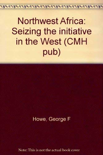 9780160019111: Northwest Africa: Seizing the initiative in the West (CMH pub)