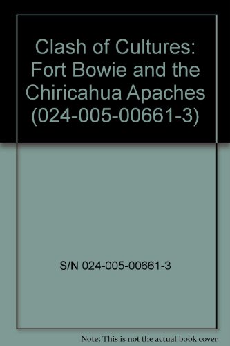 Clash of Cultures: Fort Bowie and the Chiricahua Apaches (024-005-00661-3) (9780160034329) by Utley, Robert M.; S/N 024-005-00661-3; Interior Dept., Nationa Park Svc., Div. Of Pubns