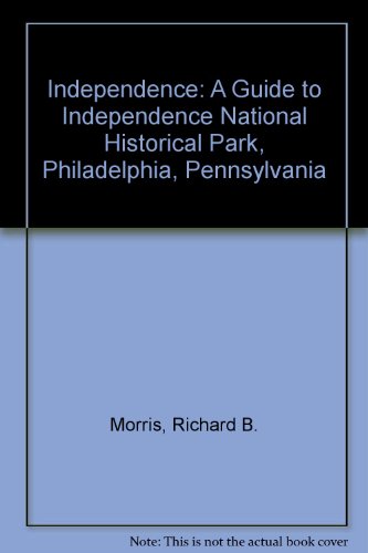 Independence, A Guide to Independence National Historic Park, Philadelphia, Pennsylvania (0-16-003497-3) (9780160034978) by Morris, Richard B.; S/N 024-005-00913-2