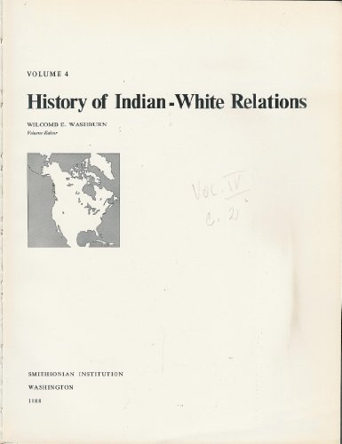 History of Indian-White Relations  [ = Volume 4: Handbook of North American Indians]. - WASHBURN, WILCOMB E./WILLIAM C. STURTEVANT [EDS. - ET AL.].