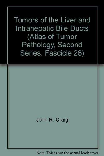 Tumors of the Liver and Intrahepatic Bile Ducts (Atlas of Tumor Pathology, Second Series, Fascicle 26) (9780160211805) by John R. Craig; Robert L. Peters; Hugh A. Edmondson