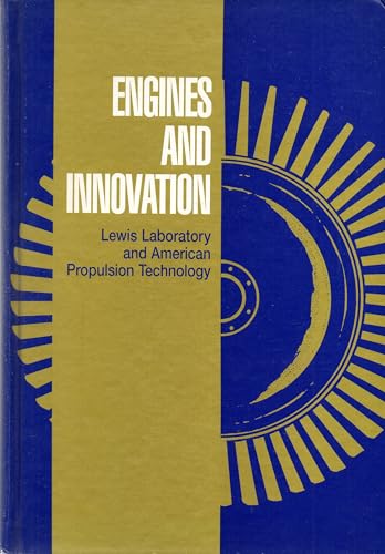 Engines and innovation: Lewis Laboratory and American Propulsion Technology (NASA SP) (9780160307423) by Dawson, Virginia P