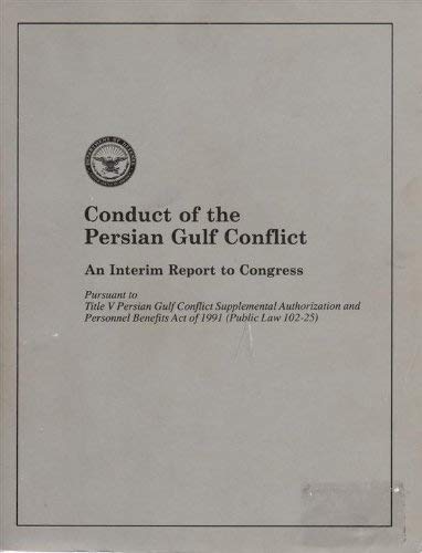 Imagen de archivo de Conduct of the Persian Gulf Conflict: An Interim Report to Congress a la venta por GuthrieBooks