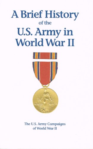 Beispielbild fr A Brief history of the U.S. Army in World War II (The U.S. Army campaigns of World War II) zum Verkauf von Wonder Book