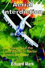 Stock image for Aerial Interdiction : Air Power and the Land Battle in Three American Wars for sale by Buyback Express