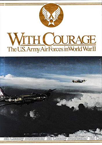 Imagen de archivo de With Courage: The U.S. Army Air Forces in World War II a la venta por ThriftBooks-Dallas