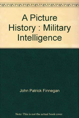 A Picture History: Military Intelligence (9780160380204) by Finnegan, John Patrick; Danysh, Romana; S/N 008-020-01279-3