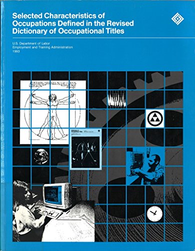 Selected Characteristics of Occupations Defined in the Revised Dictionary of Occupational Titles (9780160382024) by U. S. Department Of Labor
