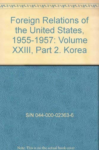 Korea: Volume XXIII, Part 2: Foreign Relations of the United States, 1955-1957