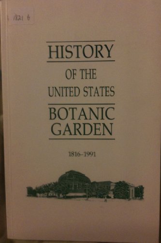 Stock image for History of the United States Botanic Garden, 1816-1991 for sale by Wonder Book